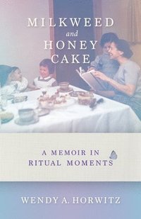 bokomslag Milkweed and Honey Cake: A Memoir in Ritual Moments