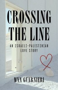 bokomslag Crossing the Line: An Israeli-Palestinian Love Story