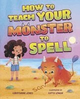 Christianne Jones - How to Teach Your Monster to Spell, Inbunden