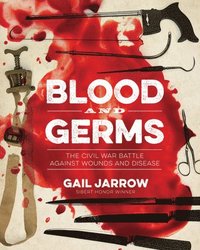 bokomslag Blood and Germs: The Civil War Battle Against Wounds and Disease