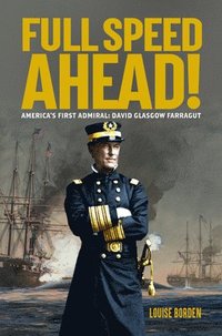 bokomslag Full Speed Ahead!: America's First Admiral: David Glasgow Farragut