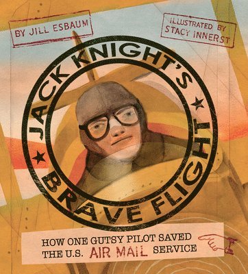 bokomslag Jack Knight's Brave Flight: How One Gutsy Pilot Saved the US Air Mail Service