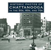 bokomslag Historic Photos of Chattanooga in the 50s, 60s and 70s