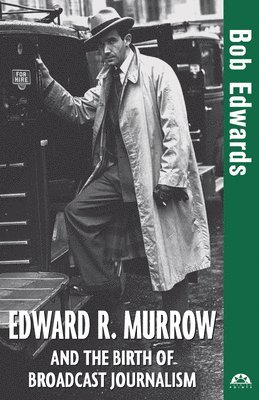 Bob Edwards - Edward R. Murrow and the Birth of Broadcast Journalism, Häftad
