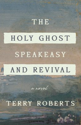 Terry Roberts - Holy Ghost Speakeasy and Revival, Inbunden