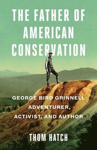 bokomslag The Father of American Conservation