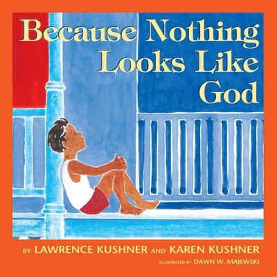 Lawrence Kushner, Karen Kushner - Because Nothing Looks Like God, Häftad
