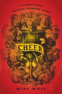 bokomslag Cheer: A Liquid Gold Holiday Drinking Guide