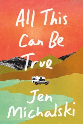 Jen Michalski - All This Can Be True, Häftad