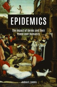 bokomslag Epidemics: The Impact of Germs and Their Power over Humanity