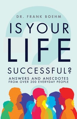 Frank H. Boehm, Frank H Boehm - Is Your Life Successful?: Answers and Anecdotes From Over 200 Everyday People, Häftad