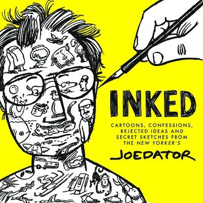 Inked: Cartoons, Confessions, Rejected Ideas and Secret Sketches from the New Yorker's Joe Dator 1