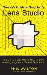 bokomslag Designers Guide to Snapchat's Lens Studio: A Quick & Easy Resource for Creating Custom Augmented Reality Experiences