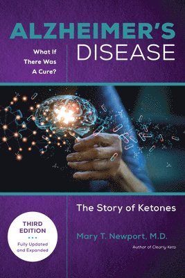 Mary T. Newport - Alzheimer's Disease: What If There Was a Cure (3rd Edition), Inbunden