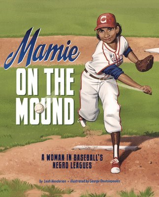 Mamie on the Mound: A Woman in Baseball's Negro Leagues 1