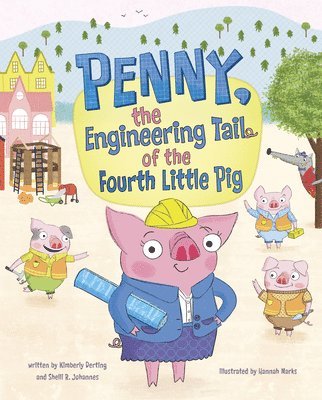Kimberly Derting, Shelli R. Johannes, Shelli R Johannes - Penny, the Engineering Tail of the Fourth Little Pig, Inbunden