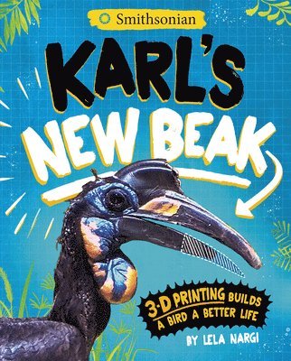 Lela Nargi - Karl's New Beak: 3-D Printing Builds a Bird a Better Life, Häftad