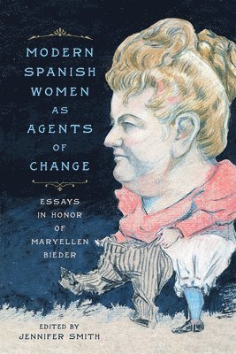 Jennifer Smith - Modern Spanish Women as Agents of Change: Essays in Honor of Maryellen Bieder, Häftad