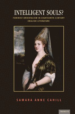 bokomslag Intelligent Souls?: Feminist Orientalism in Eighteenth-Century English Literature