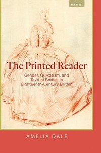 bokomslag The Printed Reader: Gender, Quixotism, and Textual Bodies in Eighteenth-Century Britain