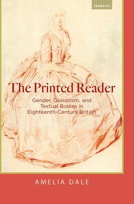 bokomslag The Printed Reader: Gender, Quixotism, and Textual Bodies in Eighteenth-Century Britain