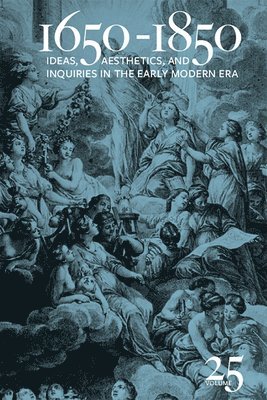 bokomslag 1650-1850: Ideas, Aesthetics, and Inquiries in the Early Modern Era (Volume 25) Volume 25