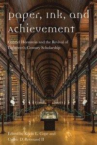 bokomslag Paper, Ink, and Achievement: Gabriel Hornstein and the Revival of Eighteenth-Century Scholarship