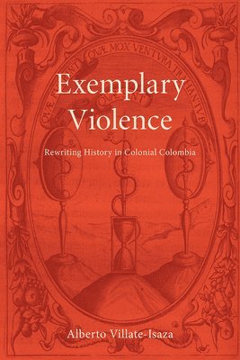 bokomslag Exemplary Violence: Rewriting History in Colonial Colombia