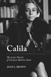 bokomslag Calila: The Later Novels of Carmen Martín Gaite