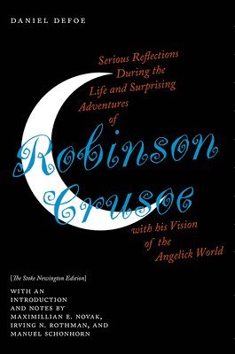 Serious Reflections During the Life and Surprising Adventures of Robinson Crusoe with his Vision of the Angelick World 1
