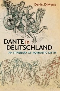 bokomslag Dante in Deutschland: An Itinerary of Romantic Myth