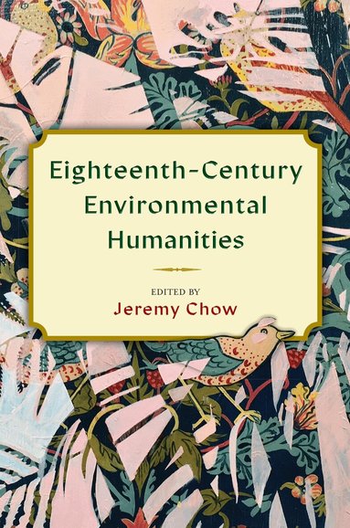 Jeremy Chow - Eighteenth-Century Environmental Humanities, Inbunden
