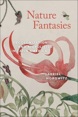 bokomslag Nature Fantasies: Decolonization and Biopolitics in Latin America