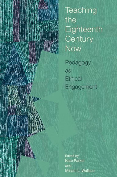 Kate Parker, Miriam L. Wallace - Teaching the Eighteenth Century Now, Häftad