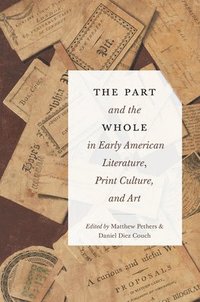 bokomslag The Part and the Whole in Early American Literature, Print Culture, and Art