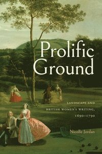 bokomslag Prolific Ground: Landscape and British Women's Writing, 1690-1790