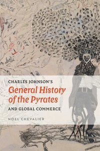 bokomslag Charles Johnson's General History of the Pyrates and Global Commerce