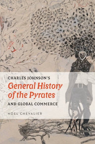 Noel Chevalier - Charles Johnson's "General History of the Pyrates" and Global Commerce, Häftad