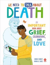 bokomslag We Need to Talk about Death: An Important Book about Grief, Celebrations, and Love