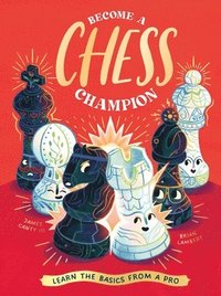 bokomslag Become a Chess Champion: Learn the Basics from a Pro