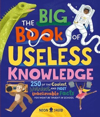 bokomslag The Big Book of Useless Knowledge: 250 of the Coolest, Weirdest, and Most Unbelievable Facts You Won't Be Taught in School