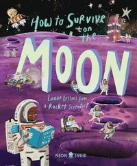 bokomslag How to Survive on the Moon: Lunar Lessons from a Rocket Scientist