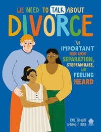 bokomslag We Need to Talk about Divorce: An Important Book about Separation, Stepfamilies, and Feeling Heard
