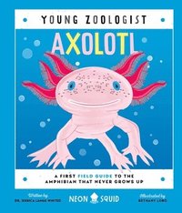 bokomslag Axolotl (Young Zoologist): A First Field Guide to the Amphibian That Never Grows Up