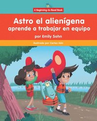bokomslag Astro El Alienígena Aprende a Trabajar En Equipo (Astro the Alien Learns about Teamwork)