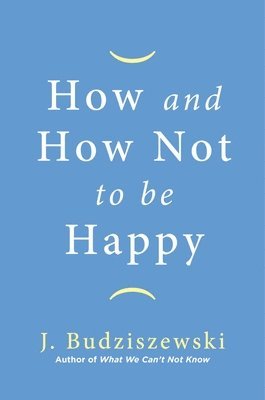 How and How Not to Be Happy 1