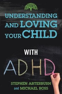 bokomslag Understanding And Loving Your Child With Adhd