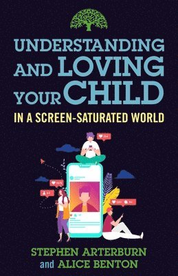 Understanding and Loving Your Child in a Screen-Saturated World 1