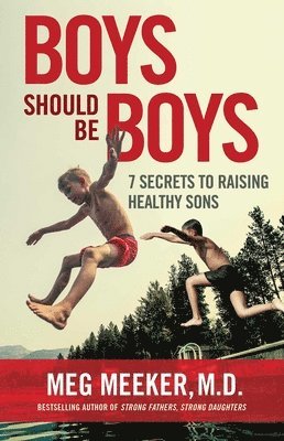 Boys Should Be Boys: 7 Secrets to Raising Healthy Sons 1