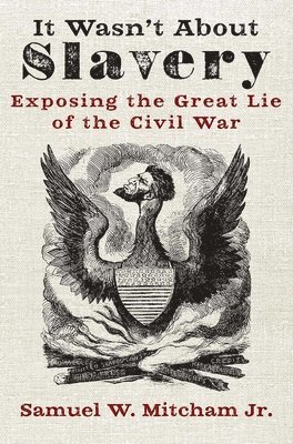 bokomslag It Wasn't about Slavery: Exposing the Great Lie of the Civil War